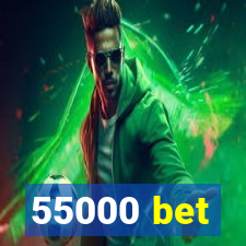 55000 bet